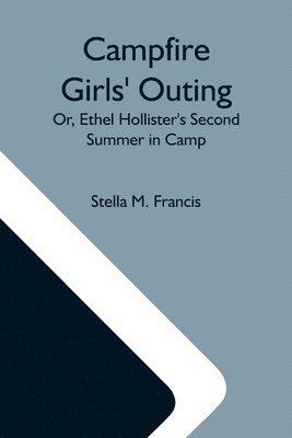 bokomslag Campfire Girls' Outing; Or, Ethel Hollister'S Second Summer In Camp