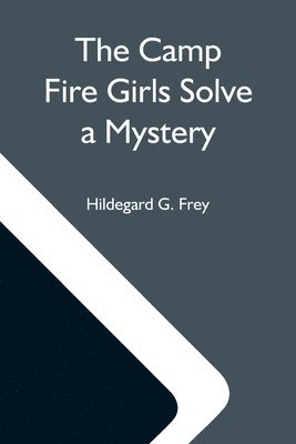 The Camp Fire Girls Solve A Mystery; Or, The Christmas Adventure At Carver House 1