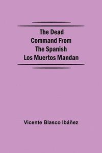 bokomslag The Dead Command From the Spanish Los Muertos Mandan