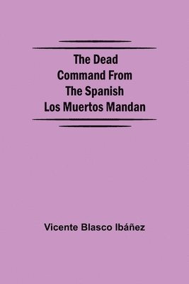 bokomslag The Dead Command From the Spanish Los Muertos Mandan