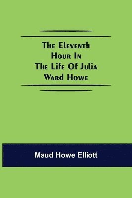 bokomslag eleventh hour in the life of Julia Ward Howe