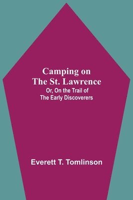 bokomslag Camping On The St. Lawrence; Or, On The Trail Of The Early Discoverers