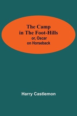 bokomslag Camp In The Foot-Hills; Or, Oscar On Horseback