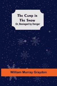 bokomslag Camp In The Snow; Or, Besieged By Danger