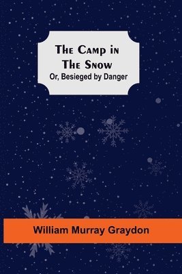 bokomslag Camp In The Snow; Or, Besieged By Danger