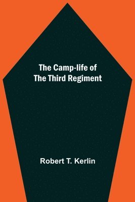Robert T Kerlin - Camp-Life Of The Third Regiment, Häftad