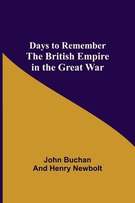 Days to Remember The British Empire in the Great War 1