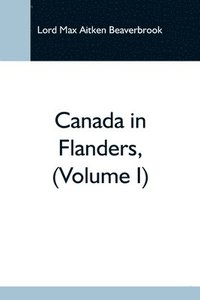 bokomslag Canada In Flanders, (Volume I)