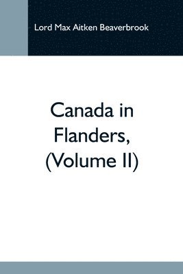 Canada In Flanders, (Volume Ii) 1