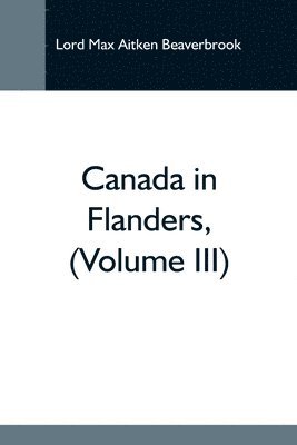 Canada In Flanders, (Volume Iii) 1