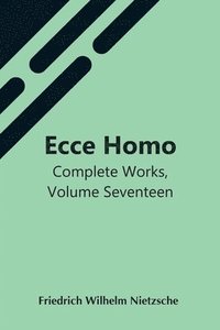 bokomslag Ecce Homo; Complete Works, Volume Seventeen