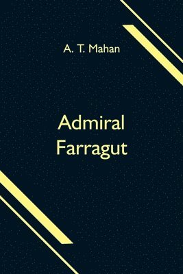 A T Mahan, A. T. Mahan - Admiral Farragut, Häftad