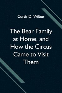 bokomslag Bear Family at Home, and How the Circus Came to Visit Them