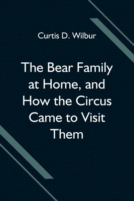 bokomslag Bear Family at Home, and How the Circus Came to Visit Them