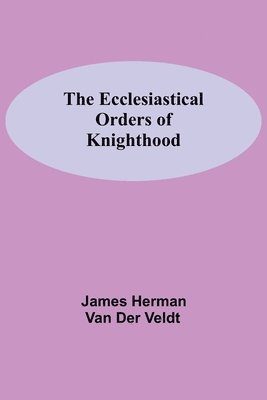 bokomslag The Ecclesiastical Orders Of Knighthood