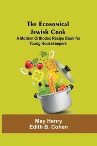 bokomslag The Economical Jewish Cook; A Modern Orthodox Recipe Book For Young Housekeepers