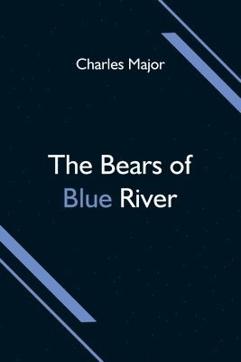 Charles Major - Bears of Blue River, Häftad