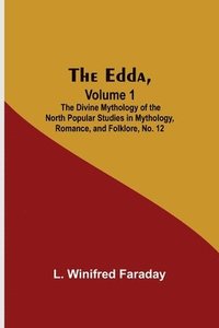 bokomslag The Edda, Volume 1; The Divine Mythology Of The North Popular Studies In Mythology, Romance, And Folklore, No. 12