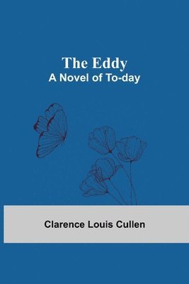 bokomslag The Eddy; A Novel Of To-Day