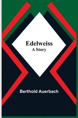 Edelweiss; A Story 1