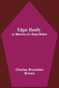 bokomslag Edgar Huntly; Or, Memoirs Of A Sleep-Walker