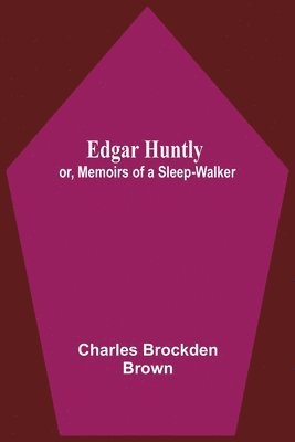 bokomslag Edgar Huntly; Or, Memoirs Of A Sleep-Walker