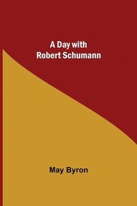 bokomslag A Day with Robert Schumann