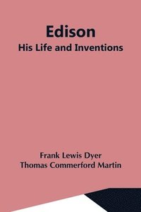 bokomslag Edison; His Life And Inventions