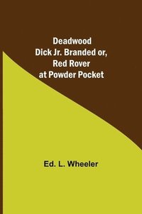bokomslag Deadwood Dick Jr. Branded or, Red Rover at Powder Pocket.