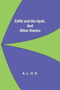 bokomslag Edith And Her Ayah, And Other Stories