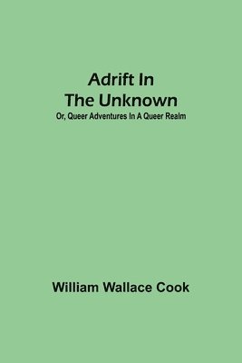 bokomslag Adrift in the Unknown; or, Queer Adventures in a Queer Realm