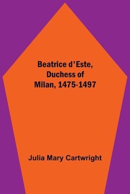 bokomslag Beatrice d'Este, Duchess of Milan, 1475-1497