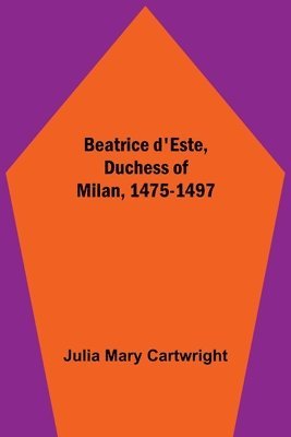 bokomslag Beatrice d'Este, Duchess of Milan, 1475-1497