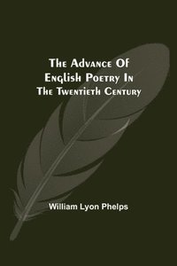 bokomslag The Advance of English Poetry in the Twentieth Century