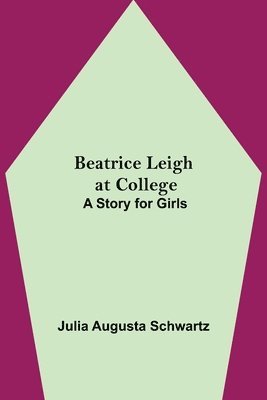 Julia Augusta Schwartz - Beatrice Leigh at College, Häftad