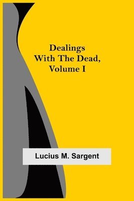 Dealings with the Dead, Volume I 1