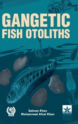 Salman Khan, Mohammad Afzal Khan - Gangetic Fish Otoliths, Inbunden