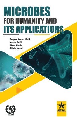 Deepak Kumar Malik, Meenu Rathi, Divya Bhatia - Microbes for Humanity and Its Applications, Inbunden