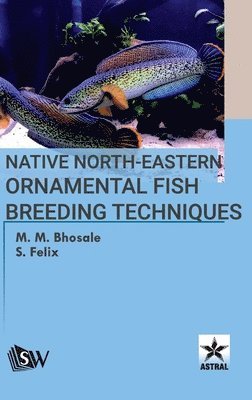 M.M. Bhosale - Native North-Eastern Ornamental Fish Breeding Techniques, Inbunden