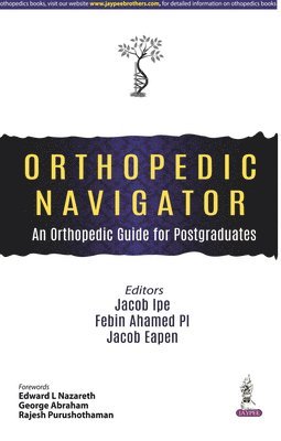 Jacob Ipe, Febin Ahamed PI, Jacob Eapen - Orthopedic Navigator: An Orthopedic Guide for Postgraduates, Häftad