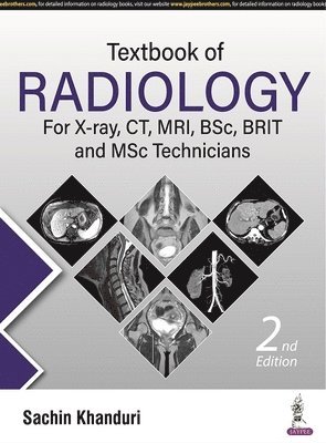 Sachin Khanduri - Textbook of Radiology for X-ray, CT, MRI, BSc, BRIT and MSc Technicians, Häftad
