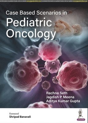 Rachna Seth, Jagdish P Meena, Aditya Kumar Gupta - Case Based Scenarios in Pediatric Oncology, Häftad