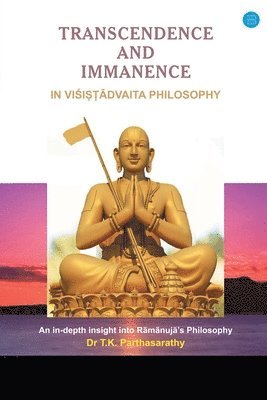 T K Parthasarathy, T. K. Parthasarathy, T K PARTHASARATHY - Transcendence and Immanence in Visishtadvaita Philosophy, Häftad