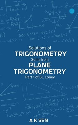 Anup Kumar Sen, Kumar Sen, Anup - Solutions for Trigonometry Sums from Plane Trigonometry Part 1 of S L Loney, Häftad
