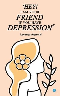 bokomslag Hey I Am Your Friend If You Have Depression