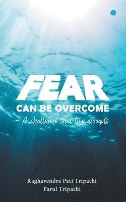 Fear Can be Overcomea Challenge That Life Accepts 1