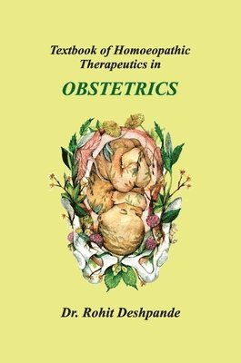 Rohit Deshpande - Textbook of Homoeopathic Therapeutics in Obstetrics, Inbunden