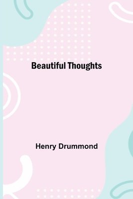 Henry Drummond - Beautiful Thoughts, Häftad
