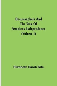 bokomslag Beaumarchais and the War of American Independence (Volume I)