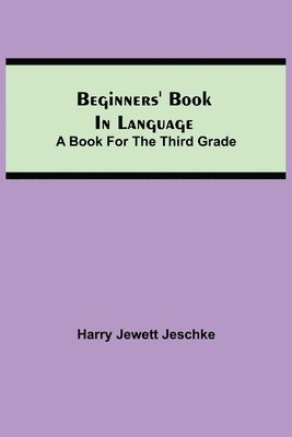 Beginners' Book in Language. A Book for the Third Grade 1
